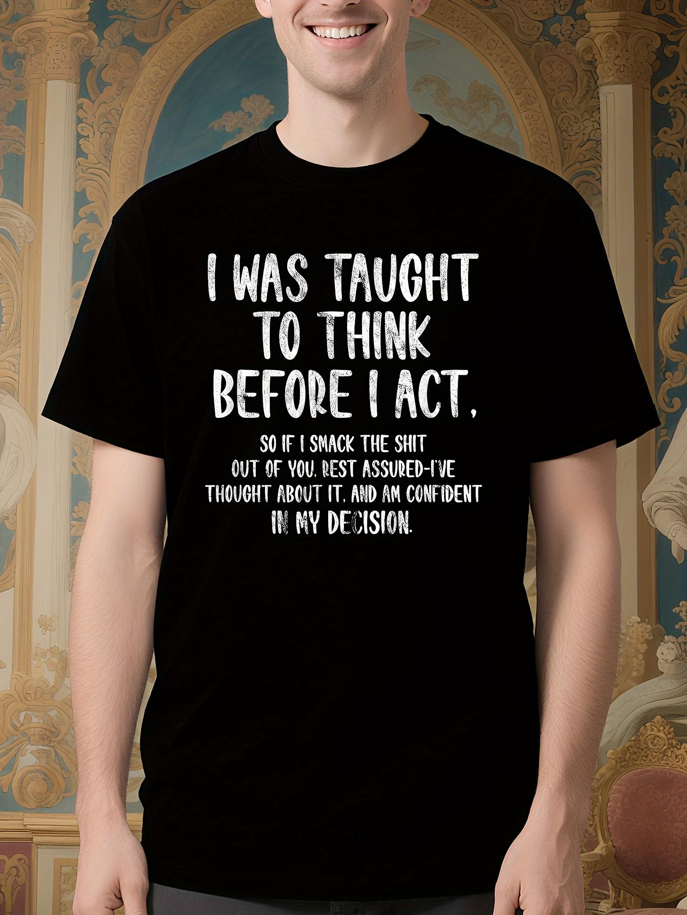 Funny Sarcastic Tshirt I Was Taught to for THINK Before I... XL
