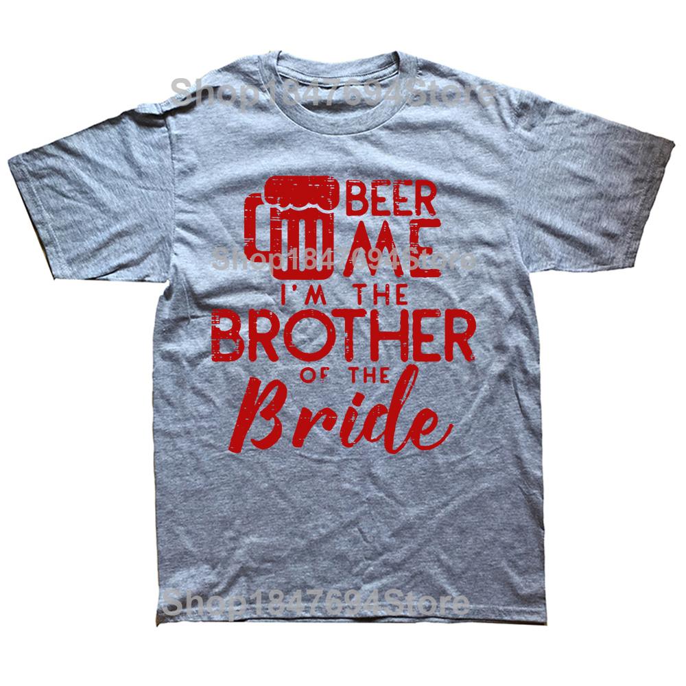 Funny Beer Me Brother Bride Marriage Wedding T Shirts Graphic Cotton Streetwear Short Sleeve Birthday Gifts Summer Style T-shirt