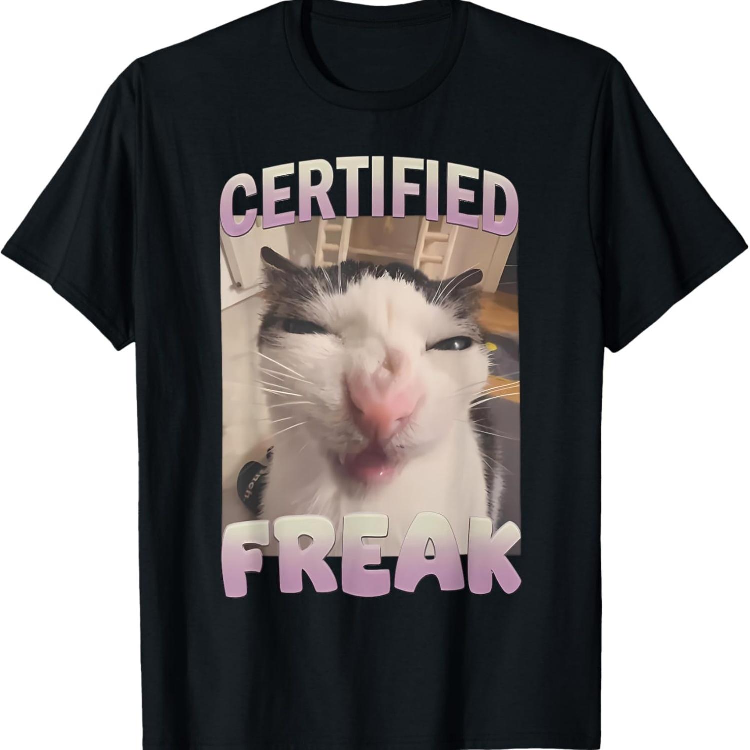Certified Freak Cat Meme- Cute Kitten Hilarious Cat Meme T-Shirt S