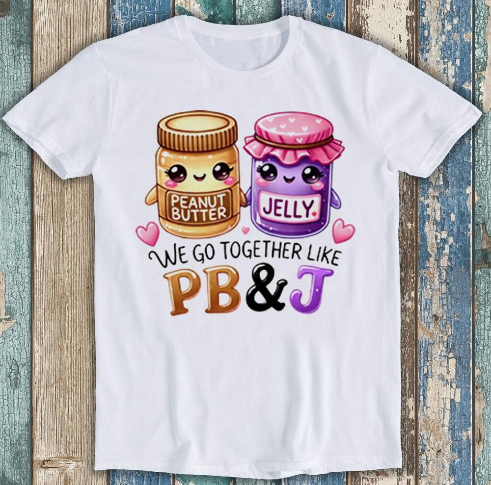 

Valentine s Day We Go Together Like PB and J Funny Gift Tee T Shirt 1986 L
