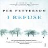 I Refuse by Per Petterson Paperback Book 9780099584551