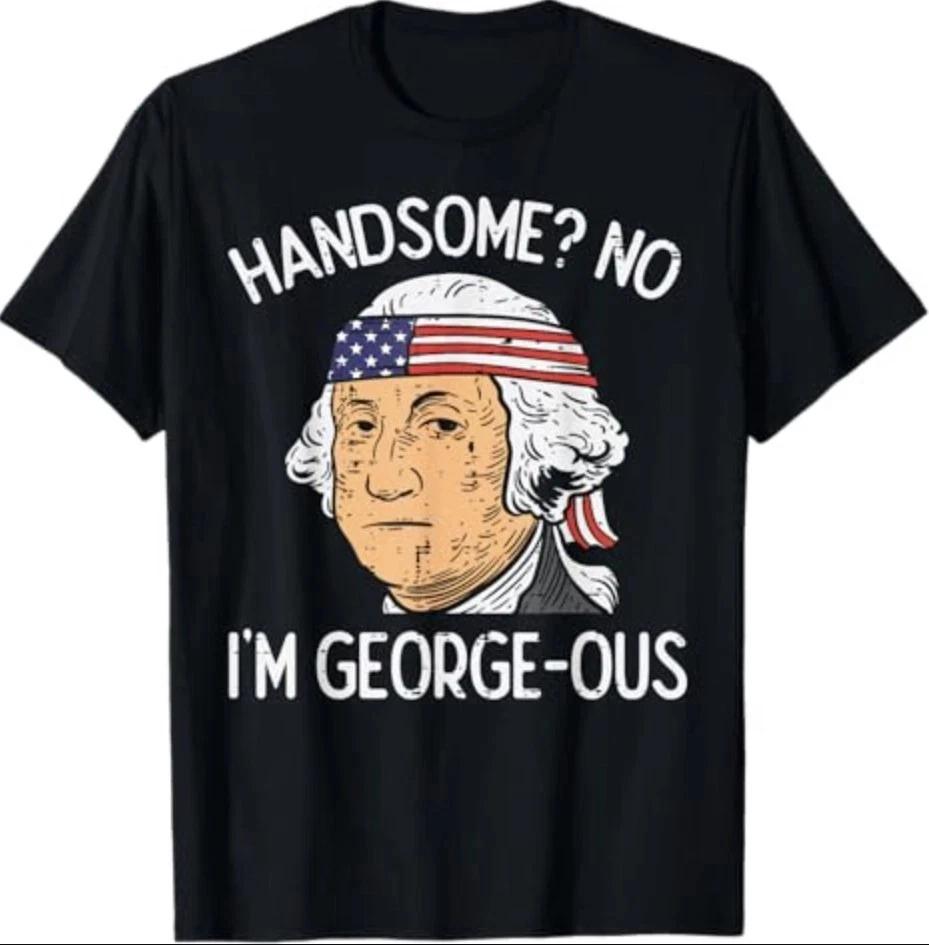 Handsome No Georgeous Washington Funny 4th Of July Fourth TShirt S