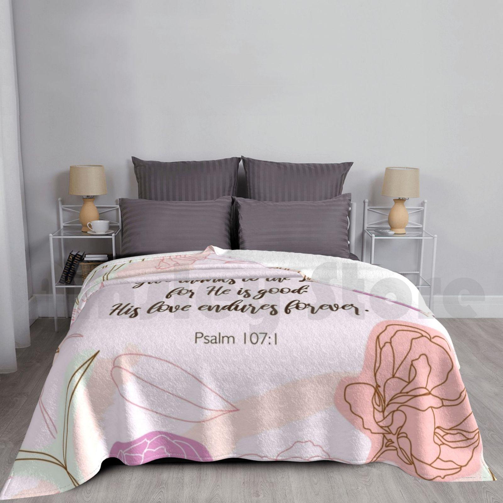 Give Thanks To The Lord For He Is Good : His Love Endures Forever. Psalm 107 : 1 Blanket Super Soft Warm Light Thin Size: 75*100cm, Weight: 230 GSM