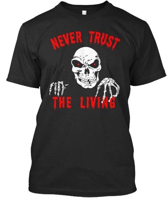 

Never Trust The Living Halloween Premium T shirt Made in the USA Size S to 5XL M