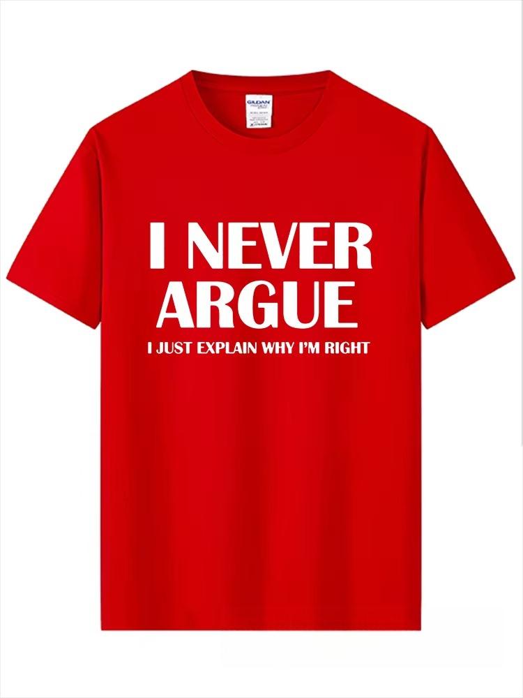 2026 I Never Argue Funny Slogan Unisex T Shirt Streetwear Casual Short Sleeve Print Cotton Hip Hop Casual ONeck Tshirt Tops Tee