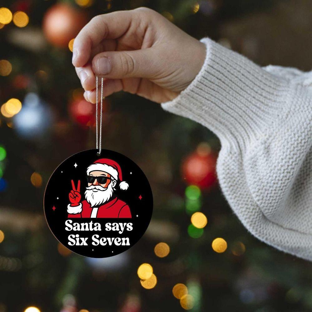 Santa Says Six Seven Christmas Tree Ornaments DIY Hanging Christmas Pendants Funny Acrylic Xmas Hanging Decoration