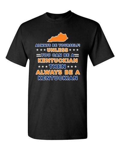 Always Be Yourself Unless You Can Be An Kentuckian Kentucky DT Adult T-Shirt Tee Unisex T-Shirt XXL