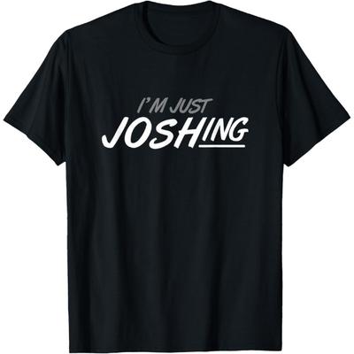 I'M Just Joshing T-Shirt