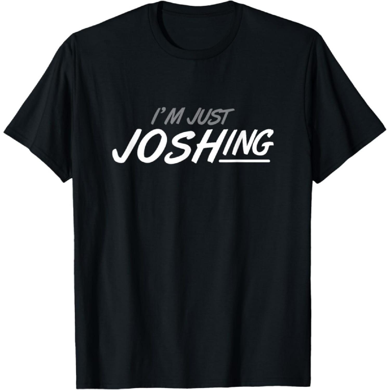 I M Just Joshing T-Shirt S