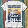 Marty Whatever Happens Don't Go To 2020 Back To The Future T Shirt Top Tee 268