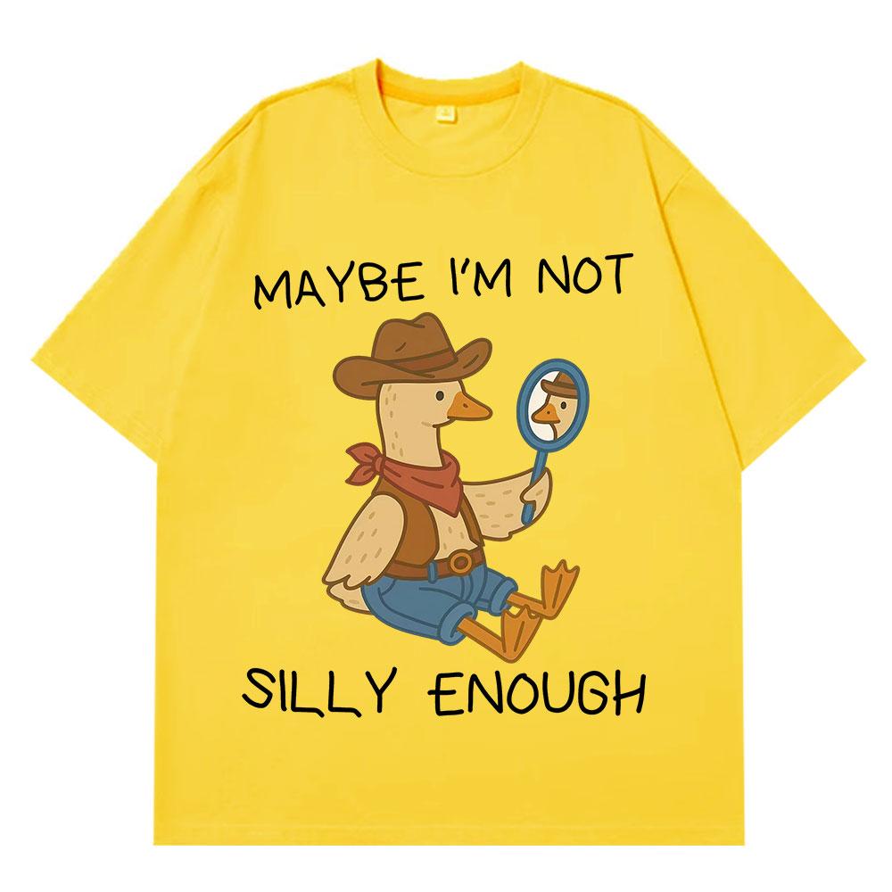Maybe Im Not Silly Enough Funny Cowboy Goose Meme T Shirt Unisex Unisex Summer Cotton TShirts Casual Loose HipHop ONeck TShirts