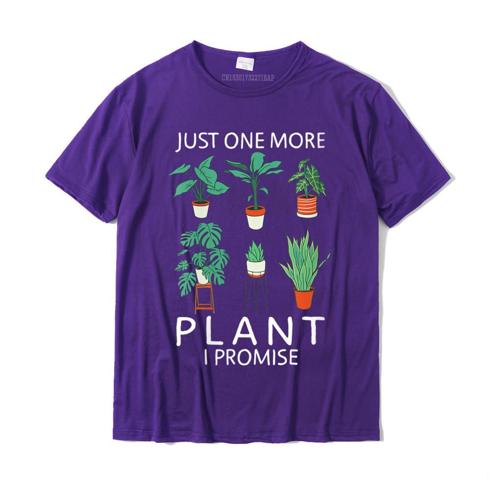 Womens Just one more Plant i Promise Funny Plant Lover Gardening TShirt Geek Unisexs Tshirts New Cotton Tops Tees Fashionable