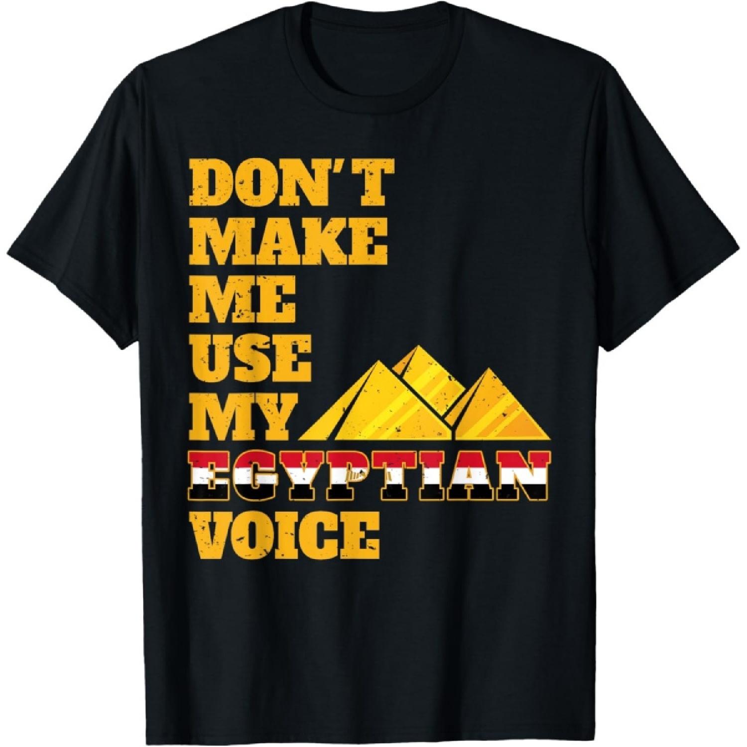 Egypt Egyptian don t make me use my egyptian voice pyramids T-Shirt S
