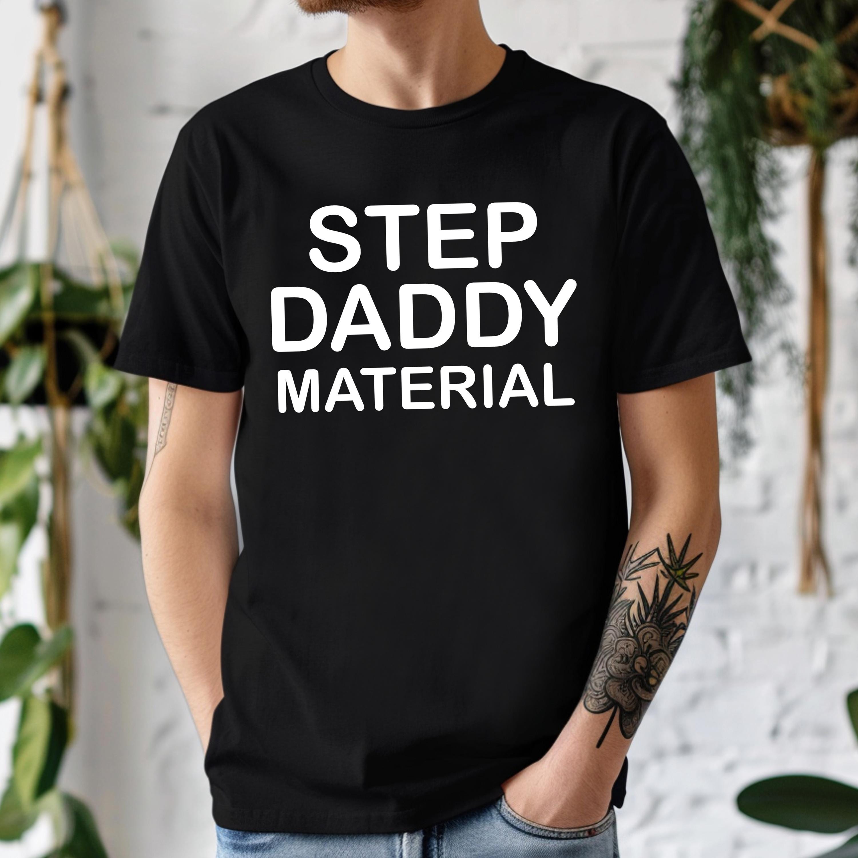 STEP DADDY MATERIAL Men T Shirts Funny Stepdad Cotton Tees S