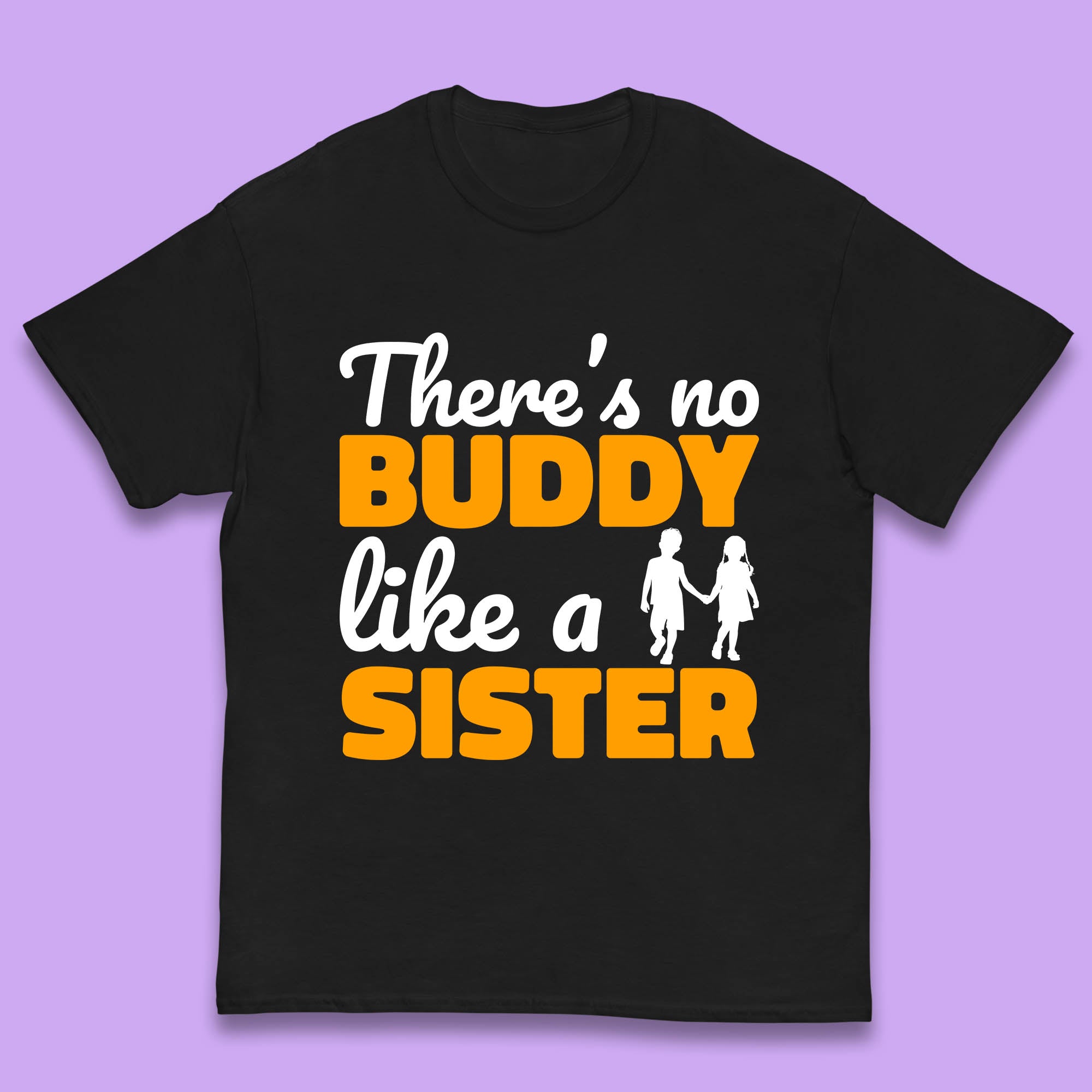 

There s No Buddy Like A Sister Funny Siblings Novelty Best Buddy Sister Quote Kids T Shirt 130