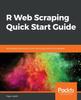 Libro R Web Scraping Quick Start Guide : Techniques and Tools To Crawl and Scrape Data from Websites