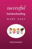 The Successful Homeschooling Made Easy Book