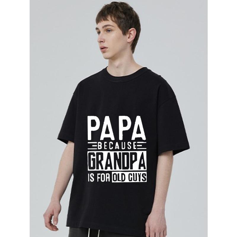 Black T Shirt Papa Because Grandpa Is for Old Guys Print Casual Wear for Men Father Day Gift