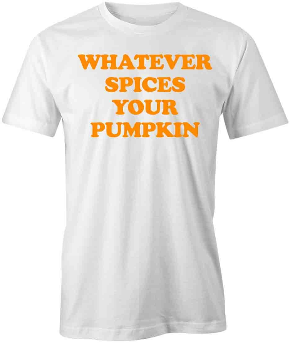 WHATEVER SPICES YOUR PUMPKIN TShirt Tee Short-Sleeved Cotton CLOTHING S1WSA556 XXXL