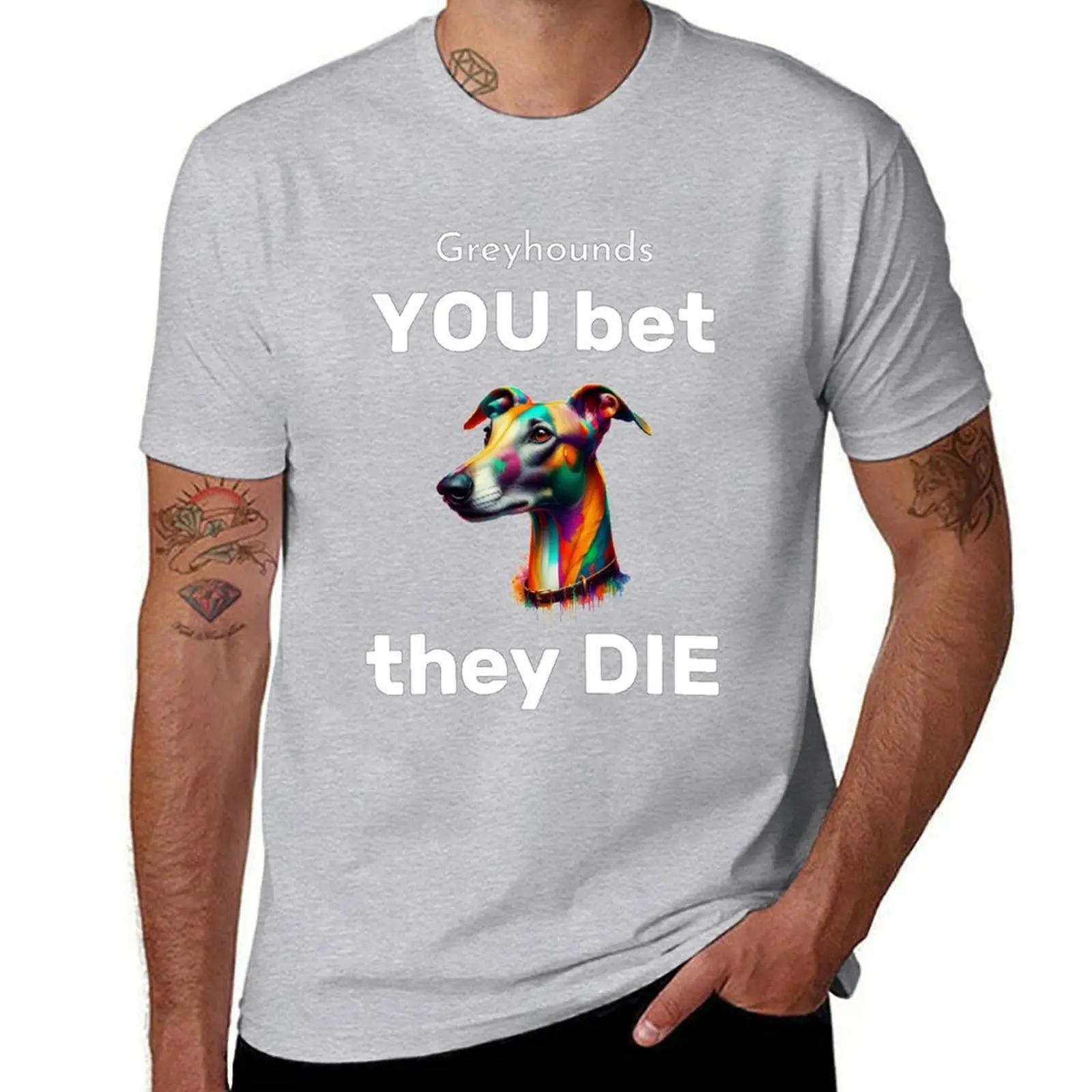 

Greyhounds YOU bet they DIE TShirt korean fashion hippie clothes men clothings S