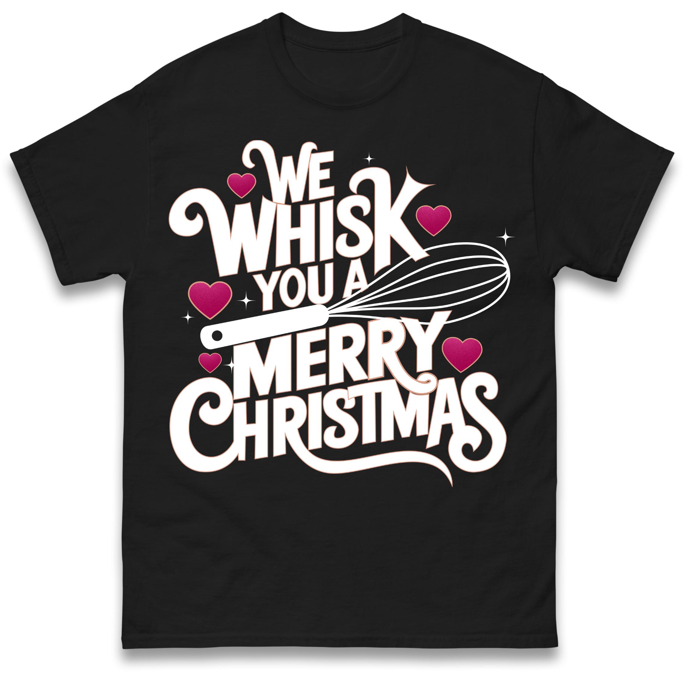

We Whisk You a Merry Christmas T Shirt Tshirt Mens Womens Unisex Tops Tees 4XL
