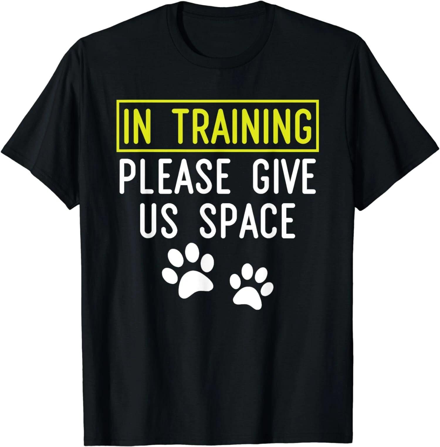 Funny Dog Trainer In Training Please Give Us Space T-Shirt S,M,L-3XL M