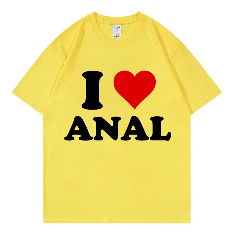 I Love Anal Funny Meme T Shirt Fashion Casual Short Sleeve Tshirt Men Women Clothing High Quality Cotton Tshirts Streetwear