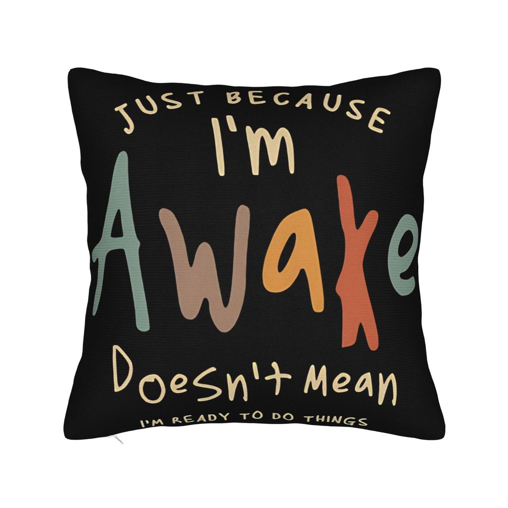 Decorative Pillow Covers Just Because Im Awake Funny Quote Accessories Home Throw Pillow Case Cover Zippered MultiSize