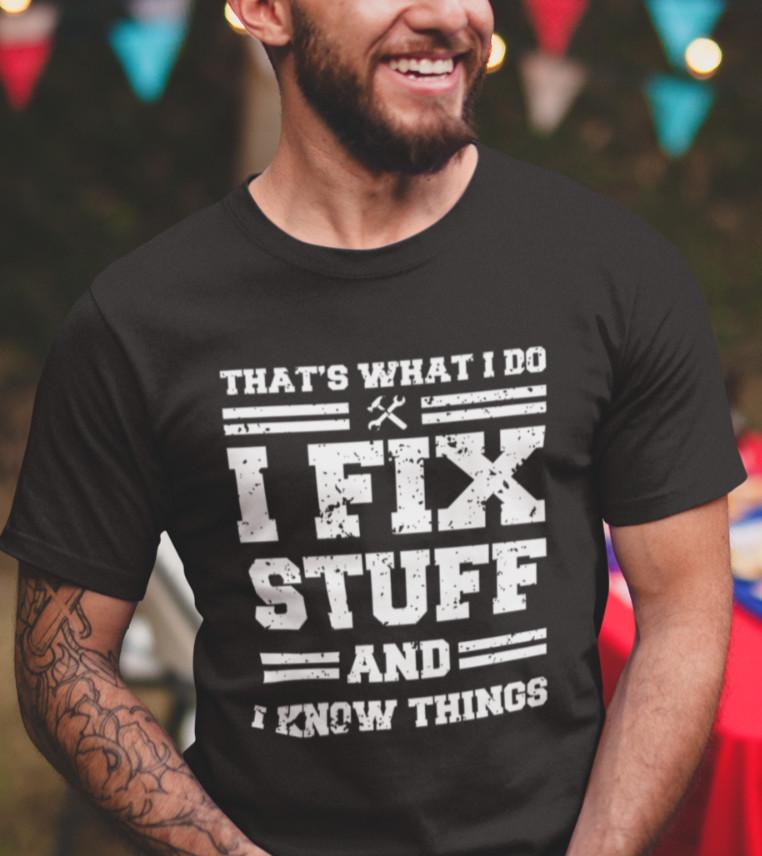 Funny Mechanic I Fix Stuff And Know Things Gift Shirt Humor Mechanic T-Shirt