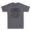 Don't Piss Off Old People - The Older We Get The Less Life Funny Quote T-Shirt