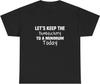 Funny Let's Keep the Dumbfuckery To a Minimum Today T-shirt