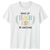 Wake Up Teach Kids Be Unisexs TShirt EleUnisextary Teacher Education