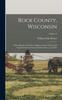 Raamat Rock County Wisconsin a New History of Its Cities Villages Towns Citizens and Varied Interests From the Earliest Times Up To Date Volume 2