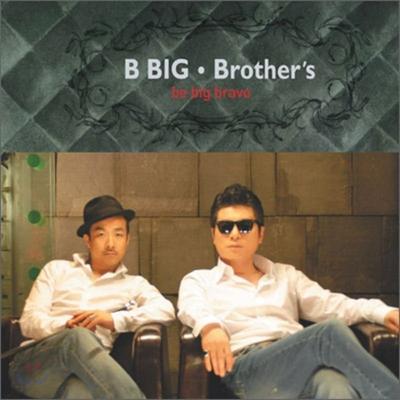 B.Big Brother's - Be Big Bravo