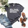 End Racism Shirt, No Human Is Illegal T-shirt, Fight Racism Shirt, Gifts for Her, Will Trade Racists for Refugees Shirt Abolish Ice
