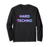Hard Techno Hardtekk Hardstyle Schranz Rave Festival Raver Long Sleeve T-Shirt