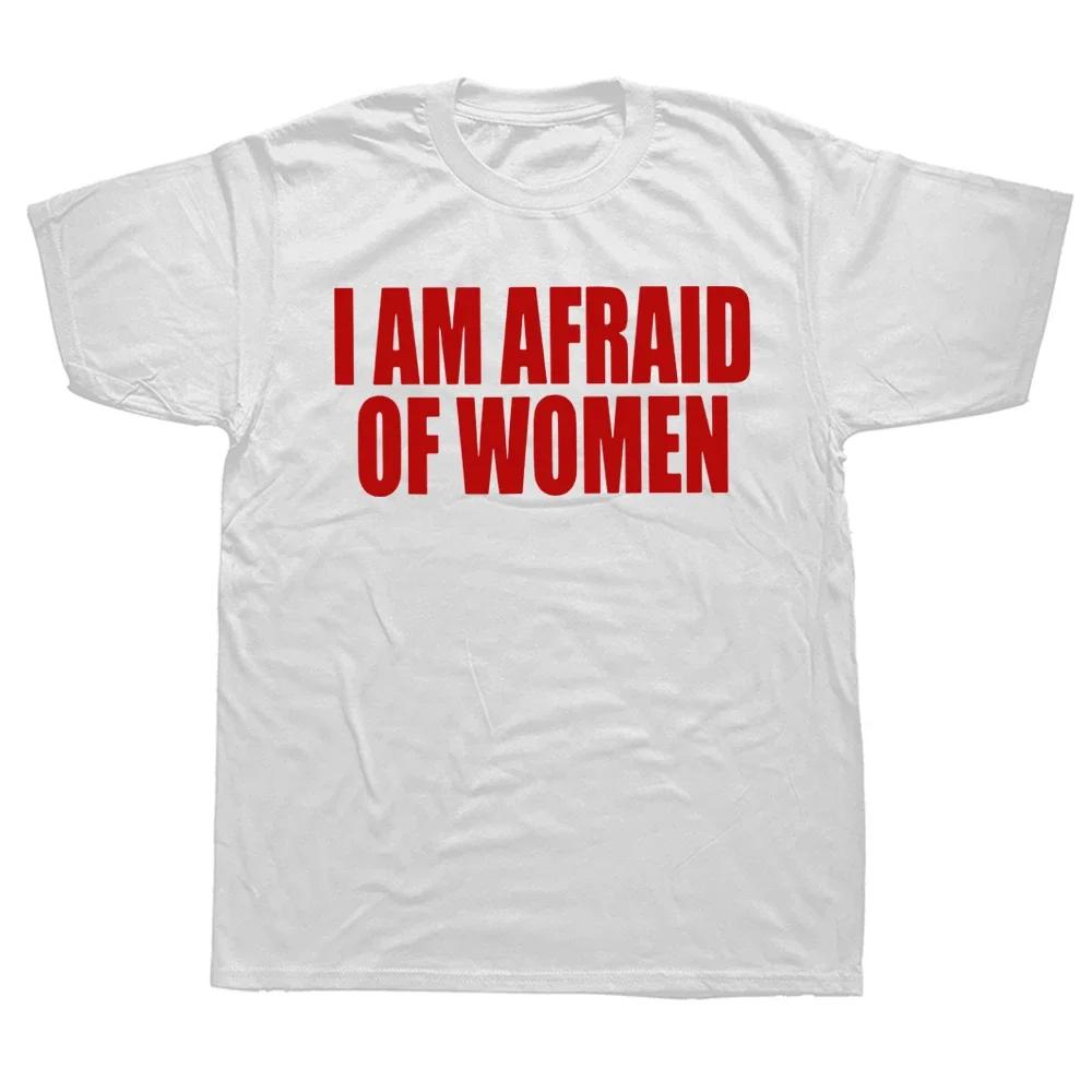Unisex I Am Afraid of Women T Shirt Unisex Fashion T-shirt Tshirt Funny Letter Tops Tee Women Tshirt Boy Tees Gifts Camiseta Summer