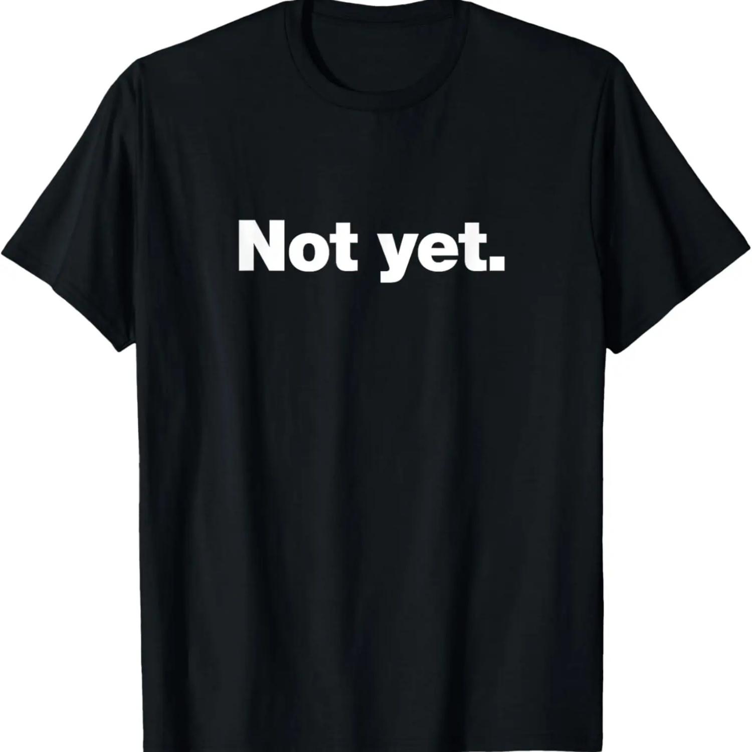 Not yet _ A design that says Not yet S