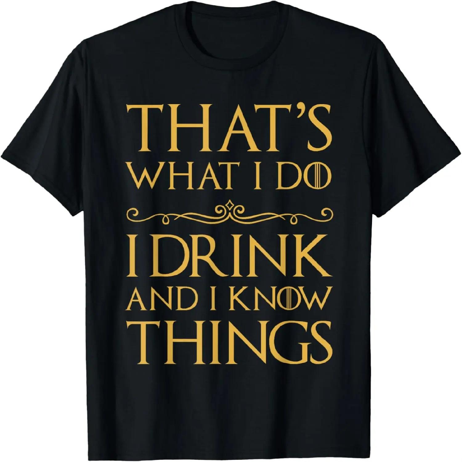 

That s What I Do I Drink And I Know Things T-Shirt XXXXXL різнокольоровий