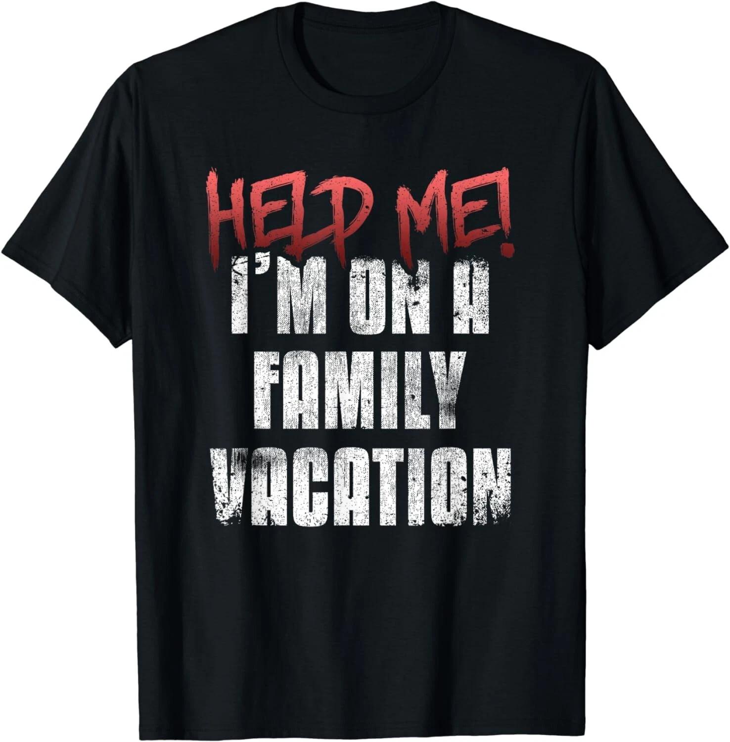 

Help Me I m On Family Vacation Holidays Summer Sarcastic Gift Unisex T-Shirt L