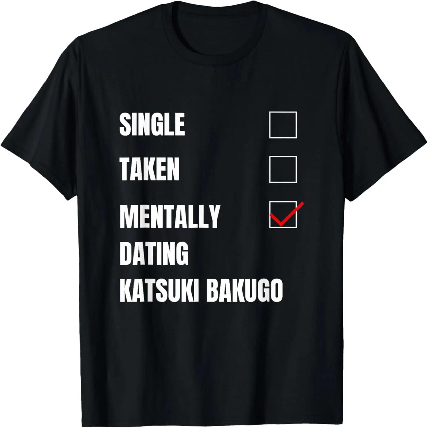Single Taken Mentally Dating Katsuki Bakugo, Funny Graphic T-Shirt XXXXL