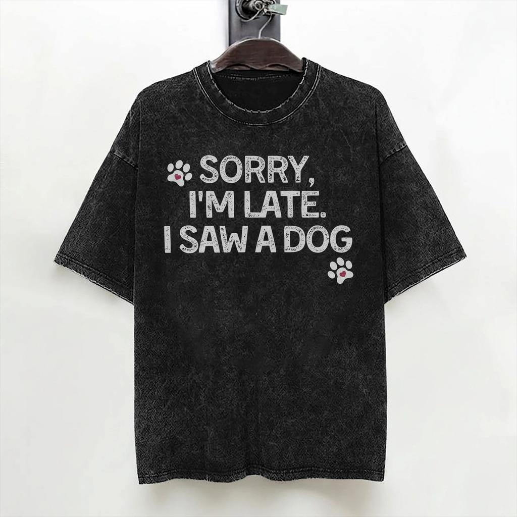 Sorry Im Late I Saw A Dog T Shirt Hip Hop Washed Short Sleeve Oversize Tshirt Vintage For Men Women Streetwear Summer Tees