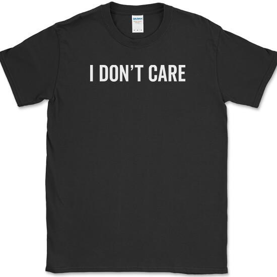 

I DON T CARE T-Shirt Funny IDC IDGAF IDK Humor Novelty Tee 3XL