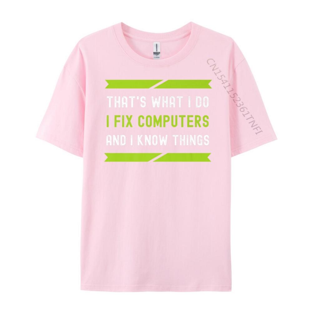 That What I Do I Fix Computers And I Know Things Plain Shirt Camisetas De Hombre T Shirt Oversized Tees