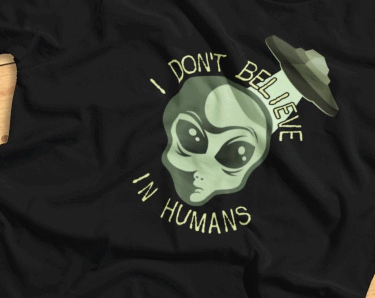 I Dont Believe In Humans - Funny Space Alien - T-Shirt S