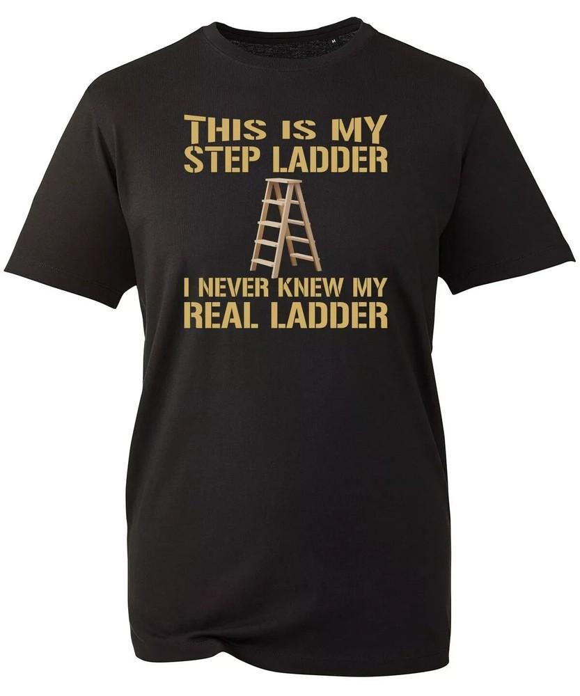 This Is My Step Ladder I Never Knew My Real Ladder Short T-Shirt Carpenter Wood Unisex T-Shirt XXXXL