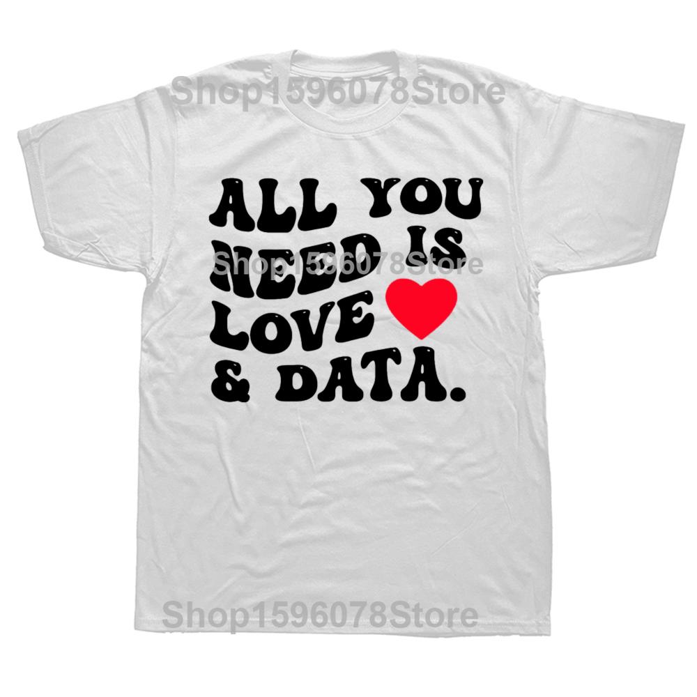 All You Need Is Love And Data Funny Valentine Data Analysis T Shirts Men Humor Tee Shirt Short Sleeve Unisex Loose Clothing