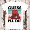 Guess I'll Die D&D Vintage Dice DnD D20 Gaming RPG D And D Funny Cool T Shirt Men Women Unisex 80s Vintage Style 8014