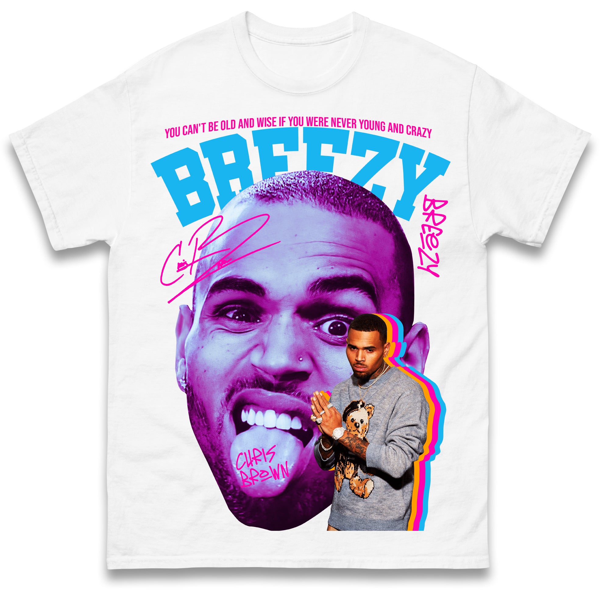

You Can t be Old and Wise if You Were Never Young and Crazy Breezy Chris Brown Mens T Shirt Womens Tops Tees 3XL