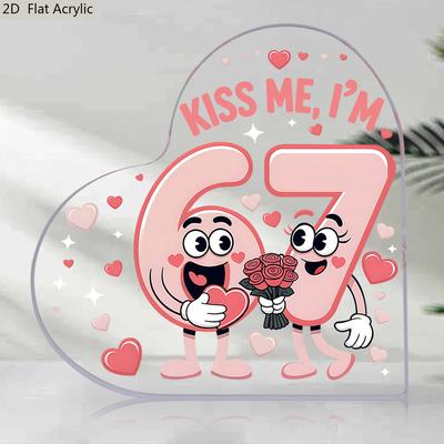 2D Flat, Kiss Me I'm "67" Acrylic Heart Desktop Decoration Plaque, Valentines Day Gift, Suitable for Wall Decoration, Porch, Room, Villa, Accents Home